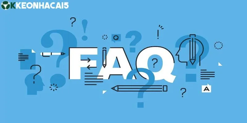 FAQ - Câu hỏi thường gặp liên quan Keonhacai5